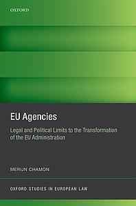 EU Agencies - Legal and Political Limits to the Transformation of the EU Administration