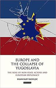 Europe and the Collapse of Yugoslavia: The Role of Non-State Actors and European Diplomacy
