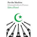 For the Muslims: Islamophobia in France