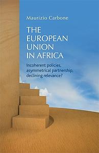 The European Union in Africa - Incoherent policies, asymmetrical partnership, declining relevance?