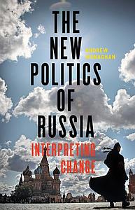 The new politics of Russia - Interpreting change