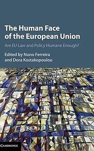 The Human Face of the European Union - Are EU Law and Policy Humane Enough?