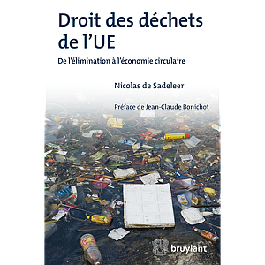 Droit des déchets de l'UE Réglementations internationales et de droit dérivé, circulation, responsabilités, droits procéduraux, taxation et concurrence