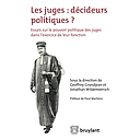 Les Juges - décideurs politiques - Essais sur le pouvoir politique des juges dans l'exercice de leur fonction