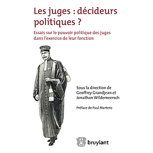 Les Juges - décideurs politiques - Essais sur le pouvoir politique des juges dans l'exercice de leur fonction