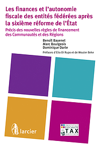 Les finances et l’autonomie fiscale des entités fédérées après la sixième réforme de l’État - Précis des nouvelles règles de financement des Communautés et des Régions