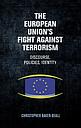 The European Union's fight against terrorism - Discourse, policies, identity
