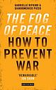 Fog of Peace - Why the World is at War and How We Can Stop it