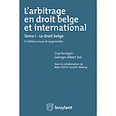 L'arbitrage en droit belge et international - Tome I - Le droit belge - 3ème édition revue et augmentée