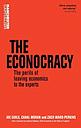The econocracy - The perils of leaving economics to the experts