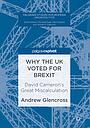 Why the UK Voted for Brexit - David Cameron's Great Miscalculation  Authors: Glencross, Andrew