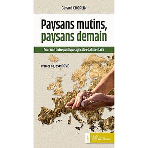 Paysans mutins, paysans demain - pour une autre politique agricole et alimentaire