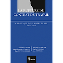 La rupture du contrat de travail - Chronique de jurisprudence 2011-2015