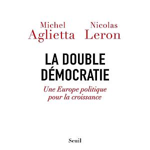 La double démocratie - Une Europe politique pour la croissance