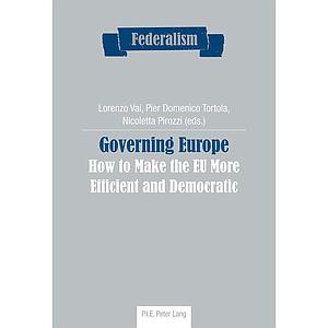 Governing Europe - How to Make the EU More Efficient and Democratic