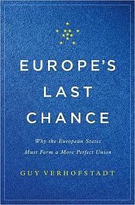 Europe's Last Chance - Why the European States Must Form a More Perfect Union