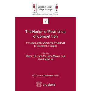 The notion of restriction of competition - Revisiting the Foundations of Antitrust Enforcement in Europe