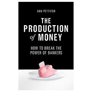 The Production of Money: How to Break the Power of Bankers