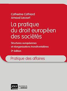 La pratique du droit européen des sociétés - Structures européennes et réorganisations transfrontalières 2ème Edition