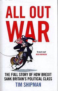 All out war - the full story how Brexit sank Britain's political class