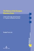 The history of European Monetary Union : comparing strategies amidst prospects for integration and national resistance