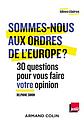 Sommes-nous aux ordres de l'Europe? 30 Questions pour vous faire votre opinion