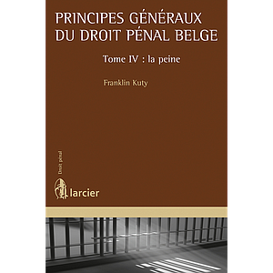 Principes généraux du droit pénal belge - Tome 4 - La peine 