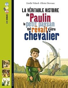 La véritable histoire de Paulin le petit paysan qui rêvait de devenir chevalier