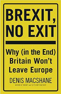 Brexit, No Exit - Why (in the End) Britain Won’t Leave Europe