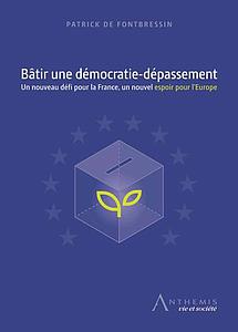 Bâtir une démocratie-dépassement - Un nouveau défi pour la France, un nouvel espoir pour l'Europe
