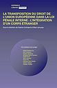 La transposition du droit de l'Union européenne dans la loi pénale française : l'intégration d'un corps étranger