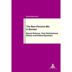 The New Pension Mix in Europe - Recent Reforms, their Distributional Effects and Political Dynamics
