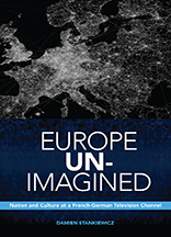 Europe Un-Imagined: Nation and Culture at a French-German Television Channel