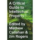 A Critical Guide to Intellectual Property