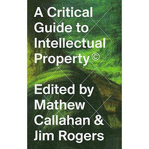 A Critical Guide to Intellectual Property