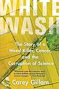 Whitewash - The Story of a Weed Killer, Cancer, and the Corruption of Science