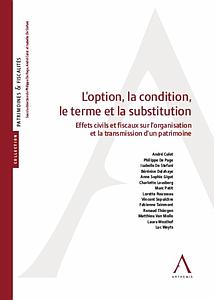 L'option, la condition, le terme et la substitution - Effets civils et fiscaux sur l'organisation et la transmission d'un patrimoine