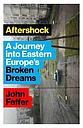 Aftershock: A Journey into Eastern Europe's Broken Dreams