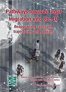 Pathways towards Legal Migration into the EU - Reappraising concepts, trajectories and policies