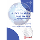 La libre circulation sous pression - Régulation et dérégulation des mobilités dans l’Union européenne 