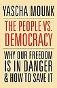 The People vs. Democracy - Why Our Freedom Is in Danger and How to Save It