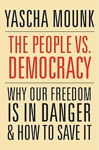 The People vs. Democracy - Why Our Freedom Is in Danger and How to Save It