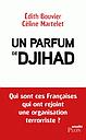 Un parfum de djihad - Qui sont ces Françaises qui ont rejoint une organisation terroriste ?