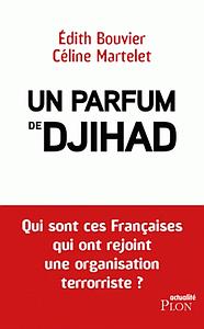 Un parfum de djihad - Qui sont ces Françaises qui ont rejoint une organisation terroriste ?