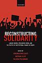 Reconstructing solidarity - Labour Unions, Precarious Work, and the Politics of Institutional Change in Europe