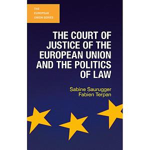 The Court of Justice of the European Union and the Politics of Law