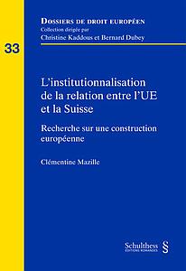 L'institutionnalisation de la relation entre l'UE et la Suisse - Recherche sur une construction européenne