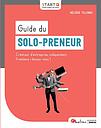 Guide du solo-preneur - Créateur d'entreprise, indépendant, freelance : lancez-vous !