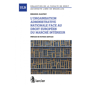 L'organisation administrative nationale face au droit européen du marché intérieur