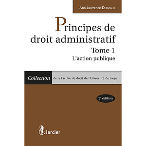 Principes de droit administratif - Tome 1 - L'action publique - 2ème édition